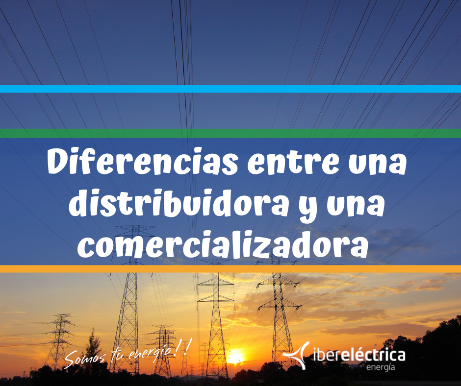 Diferencias Distribuidora Comercializadora Archivos - Ibereléctrica Energía