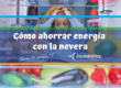 Cómo ahorrar energía con la nevera